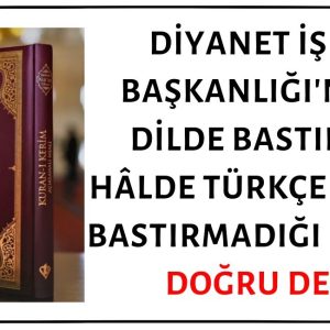 Diyanet İşleri Başkanlığı'nın 23 Dilde Bastırdığı Hâlde Türkçe Kur'an Bastırmadığı İddiası Gerçek Dışıdır