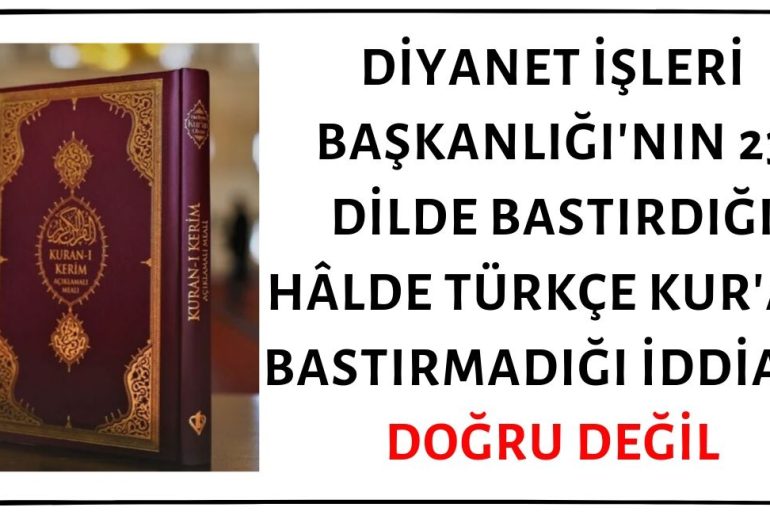 Diyanet İşleri Başkanlığı'nın 23 Dilde Bastırdığı Hâlde Türkçe Kur'an Bastırmadığı İddiası Gerçek Dışıdır
