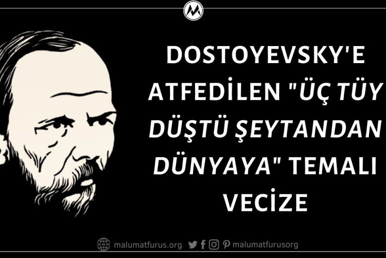 "Şeytan Uyuyakaldı Bir Gün. Rüzgar Sert Esti. Üç Tüy Düştü Şeytandan Dünyaya. Biri Paraya Yapıştı, Diğeri Mevkiye, Öteki De İhtirasa. Ve O Günden Sonra Hiçbir İş Yapmadı Şeytan." Sözünün Dostoyevsky'e Ait Olduğu İddiası Asılsız
