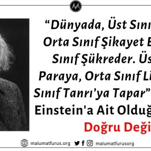 Einstein'ın "Dünyada Üst Sınıf Yaşar, Orta Sınıf Şikayet Eder, Alt Sınıf Şükreder" Dediği İddiası Doğru Değildir