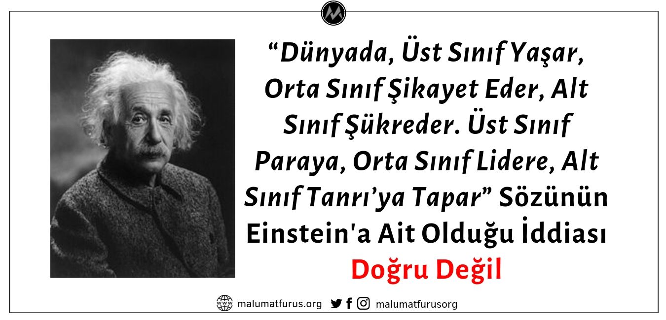 Einstein'ın "Dünyada Üst Sınıf Yaşar, Orta Sınıf Şikayet Eder, Alt Sınıf Şükreder" Dediği İddiası Doğru Değildir