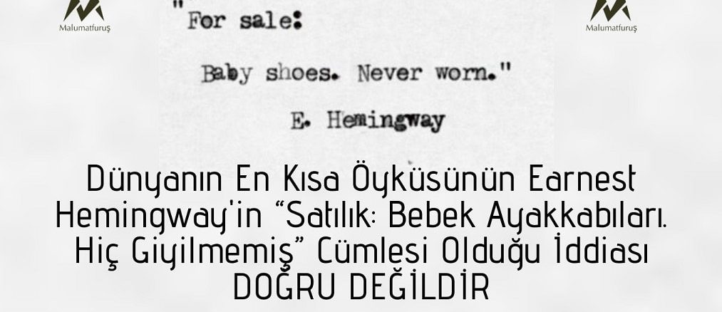 Dünyanın En Kısa Öyküsünün Earnest Hemingway'in “Satılık: Bebek Ayakkabıları. Hiç Giyilmemiş” Cümlesi Olduğu İddiası
