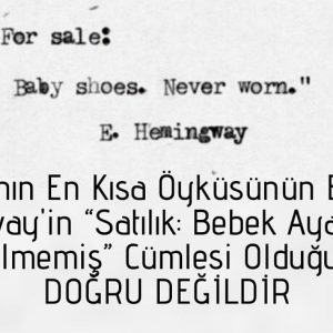 Dünyanın En Kısa Öyküsünün Earnest Hemingway'in “Satılık: Bebek Ayakkabıları. Hiç Giyilmemiş” Cümlesi Olduğu İddiası
