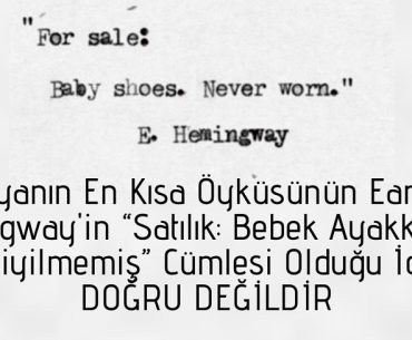 Dünyanın En Kısa Öyküsünün Earnest Hemingway'in “Satılık: Bebek Ayakkabıları. Hiç Giyilmemiş” Cümlesi Olduğu İddiası