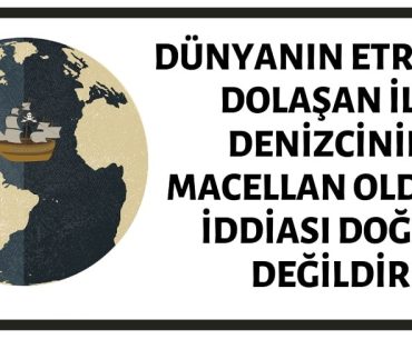 Dünyanın Etrafını Dolaşan İlk Denizcinin Macellan Olduğu İddiası