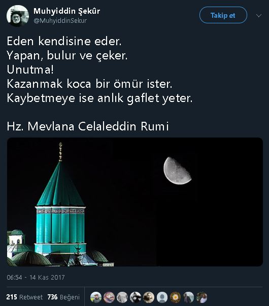 "Eden kendisine eder. Yapan bulur ve çeker. Unutma: Kazanmak koca bir ömür ister, kaybetmeye ise bir anlık gaflet yeter." vecizesinin Mevlânâ Celâleddîn-i Rûmî'ye ait olduğunu iddia eden sosyal medya paylaşımı