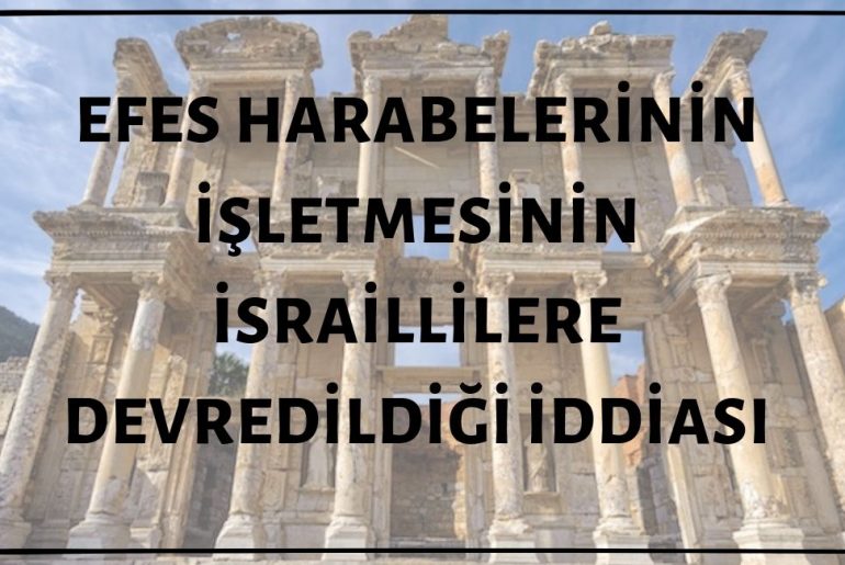 İzmir Selçuk'taki Efes Harabelerinin İşletmesinin İsraillilere Devredildiği İddiası Asılsız
