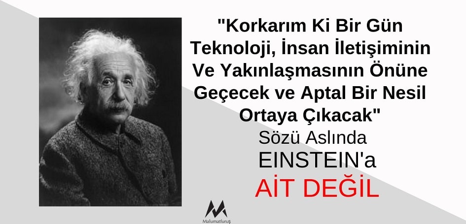 Einstein “Korkarım Ki Bir Gün Teknoloji, İnsan İletişiminin Ve Yakınlaşmasının Önüne Geçecek ve Aptal Bir Nesil Ortaya Çıkacak” Demedi