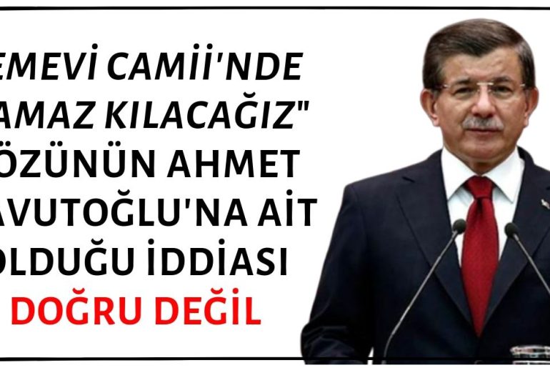 "Şam'da Emevi Camii'nde Namaz Kılacağız" Sözünün Ahmet Davutoğlu'na Ait Olduğu İddiası Asılsız