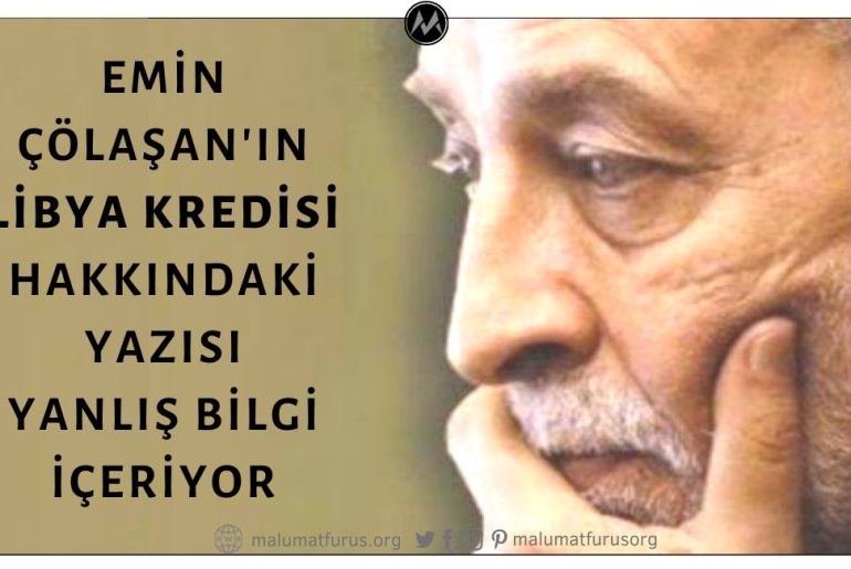 Emin Çölaşan Libya'ya 2011'de Verilen Kredi Hakkında Köşe Yazısında Yanlış Bilgi Aktarmış