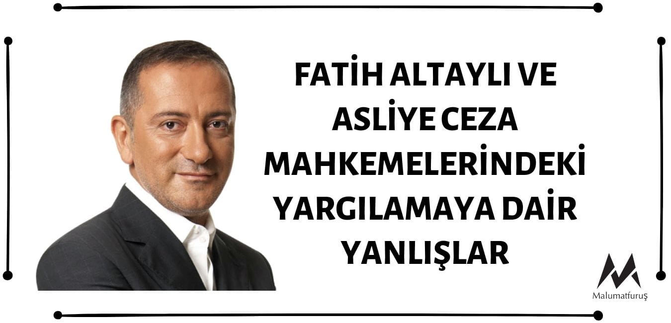 Fatih Altaylı, Asliye Ceza Mahkemelerindeki Yargılama Hakkında Yanlış Bilgiler Paylaşmış