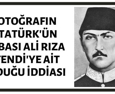 Atatürk'ün Babası Ali Rıza Efendi'ye Ait Olduğu İddia Edilen Fotoğraf Gerçek Değildir