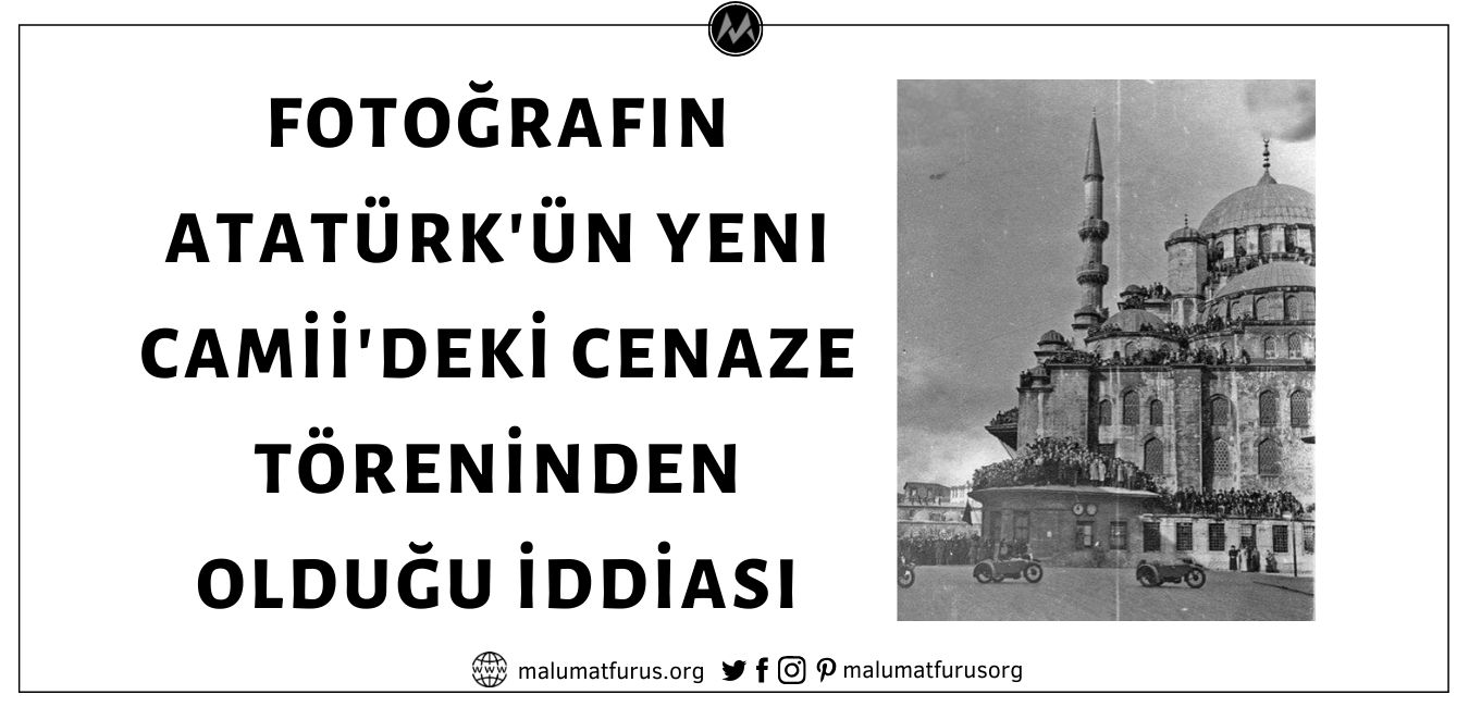 Fotoğrafın Atatürk'ün İstanbul Eminönü'ndeki Yeni Camii'deki Cenaze Töreninden / Namazından Olduğu İddiası