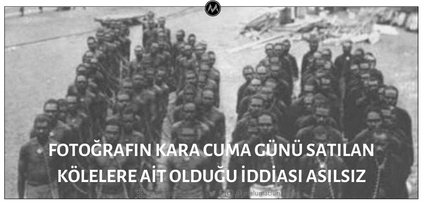 Fotoğraftaki Kişilerin Kara Cuma Günü Satılan Siyahi Köleler Olduğu İddiası Asılsız