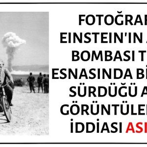 Fotoğrafın Albert Einstein'ı Atom Bombası Testi Esnasında Bisiklet Sürerken Gösterdiği İddiası Asılsızdır
