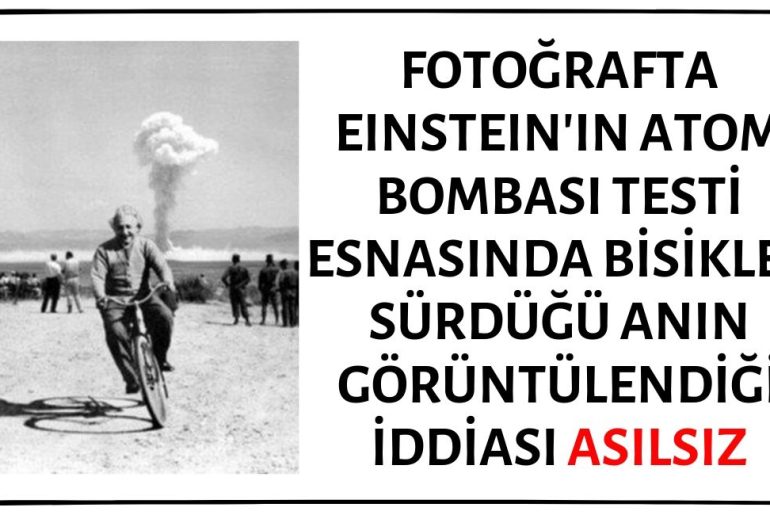 Fotoğrafın Albert Einstein'ı Atom Bombası Testi Esnasında Bisiklet Sürerken Gösterdiği İddiası Asılsızdır