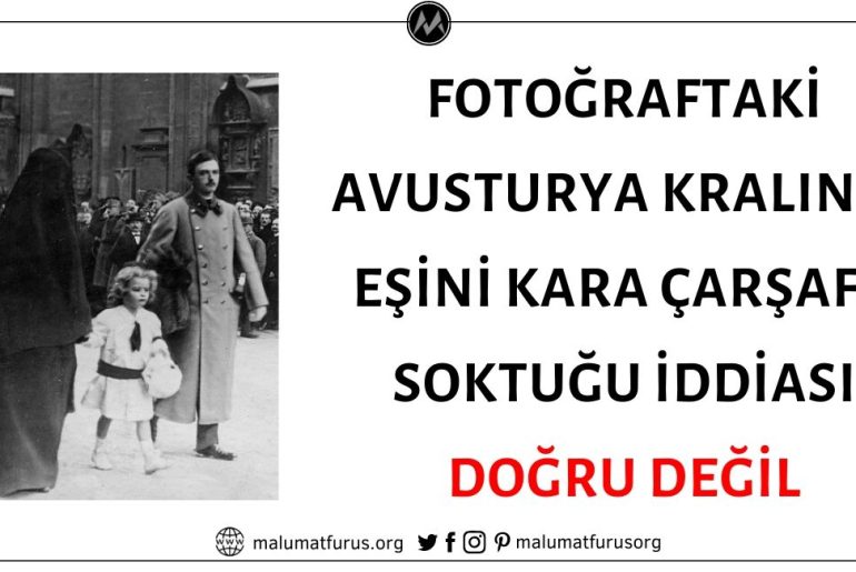 Fotoğraftaki Avusturya Kralının Eşini Kara Çarşafa Soktuğu İddiası Doğru Değil