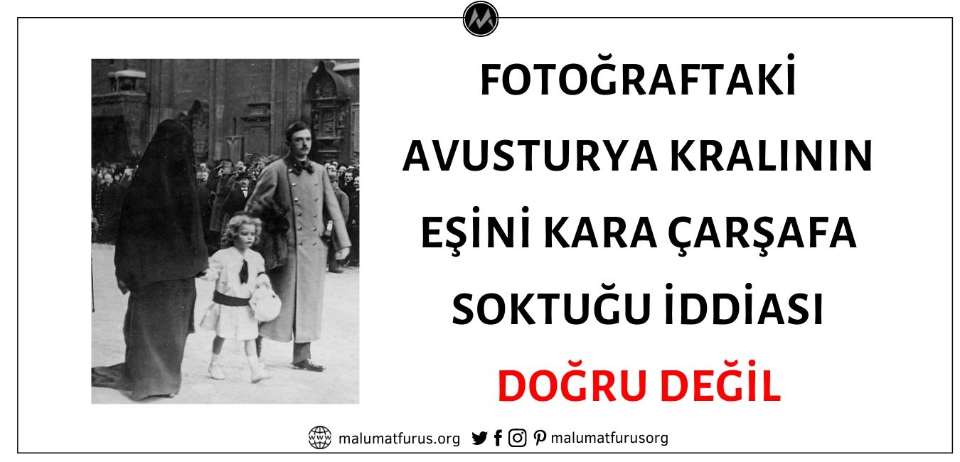 Fotoğraftaki Avusturya Kralının Eşini Kara Çarşafa Soktuğu İddiası Doğru Değil