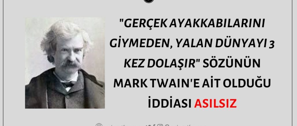 "Gerçek Ayakkabılarını Giymeden, Yalan Dünyayı 3 Kez Dolaşır" Sözünün Mark Twain'e Ait Olduğu İddiası Asılsız