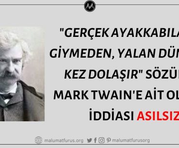 "Gerçek Ayakkabılarını Giymeden, Yalan Dünyayı 3 Kez Dolaşır" Sözünün Mark Twain'e Ait Olduğu İddiası Asılsız