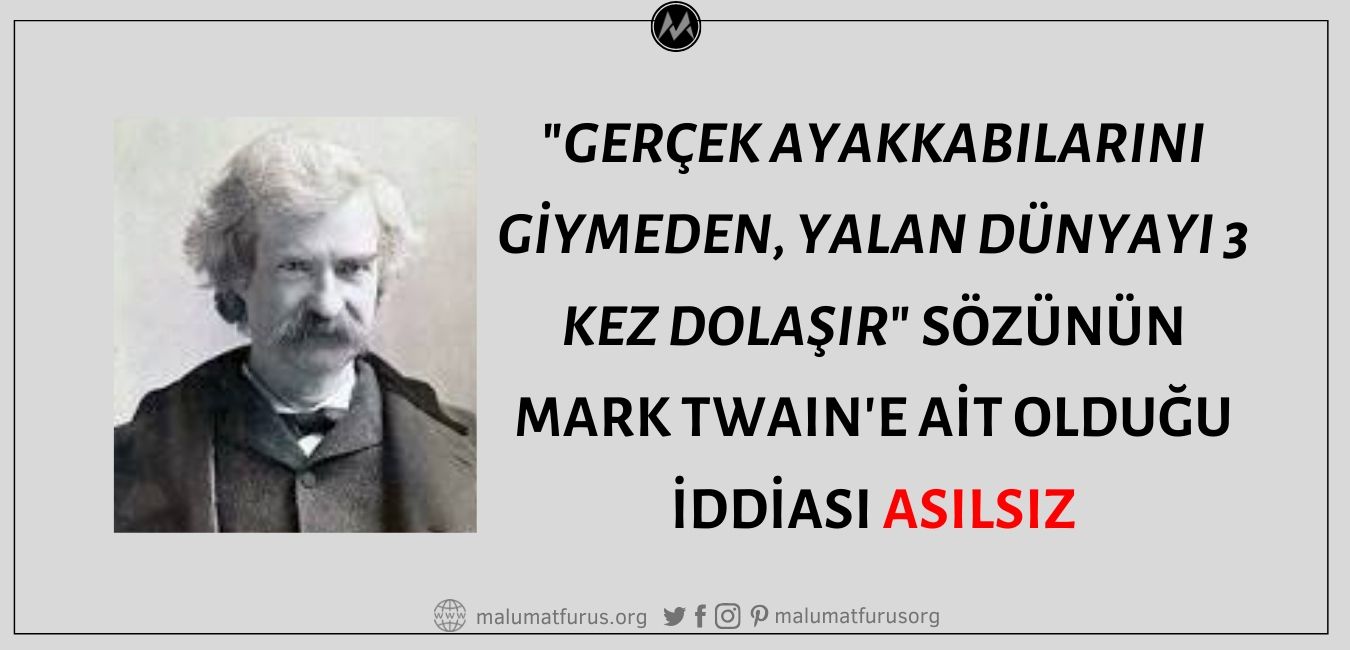 "Gerçek Ayakkabılarını Giymeden, Yalan Dünyayı 3 Kez Dolaşır" Sözünün Mark Twain'e Ait Olduğu İddiası Asılsız