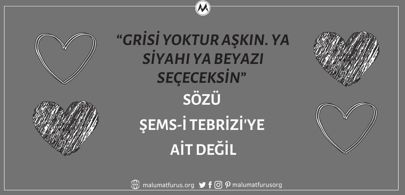 “Grisi Yoktur Aşkın. Ya Siyahı Ya Beyazı Seçeceksin” Sözünün Şems'e Ait Olduğu İddiası Doğru Değil