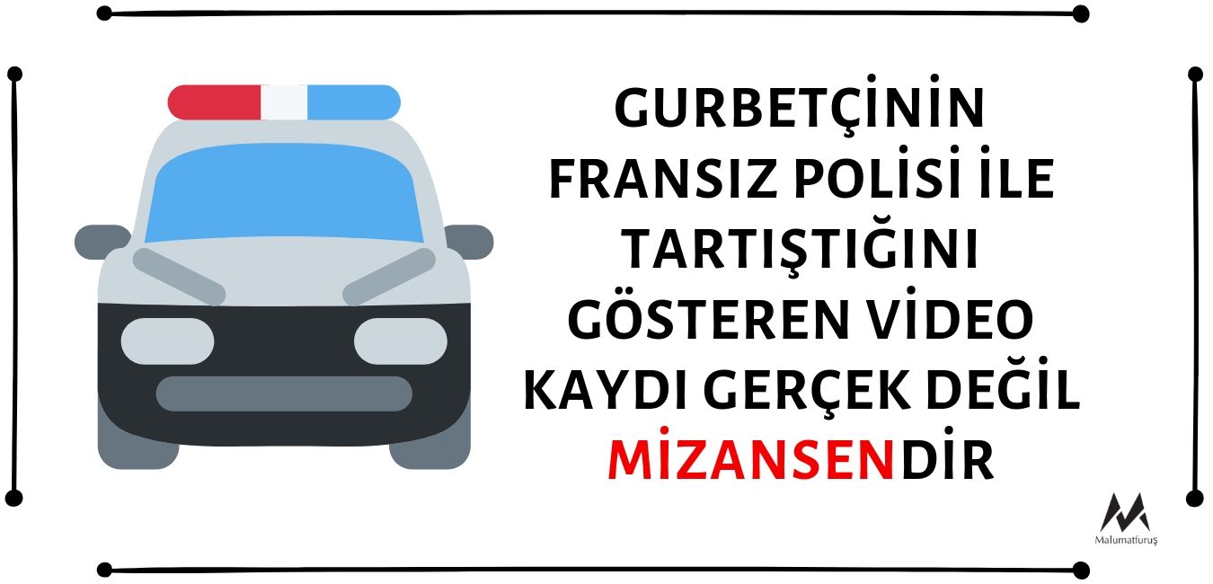 Gurbetçinin Fransız Polisi İle Tartıştığını Gösteren Video Kaydının Gerçek Olduğu İddiası Doğru Değil