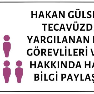 Hakan Gülseven Tecavüzden Yargılanan Kamu Görevlileri Verisi Hakkında Hatalı Bilgi Paylaşmış