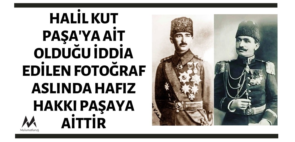 Halil Kut Paşa'ya Ait Olduğu İddia Edilen Fotoğraf Aslında Hafız Hakkı Paşaya Aittir