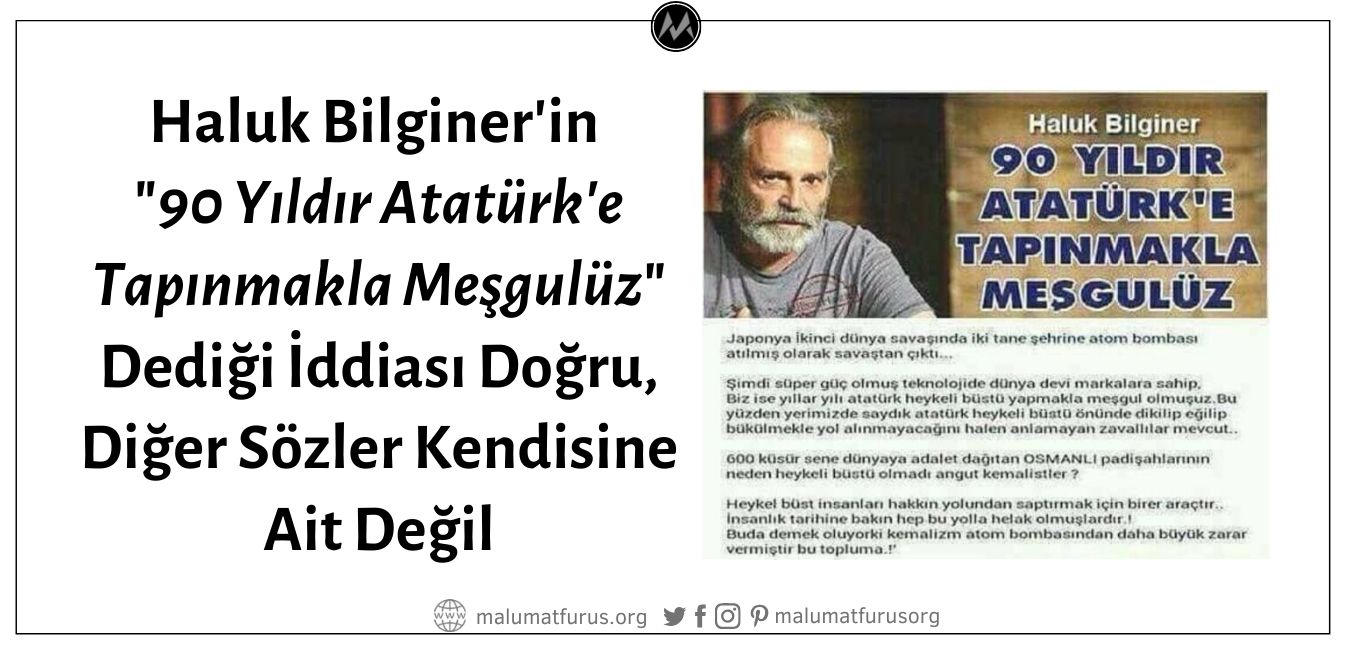 Haluk Bilginer'in "90 Yıldır Atatürk'e Tapınmakla Meşgulüz" Dediği İddiası Doğru, Fakat Paylaşılan Görseldeki Diğer Sözler Kendisine Ait Değil