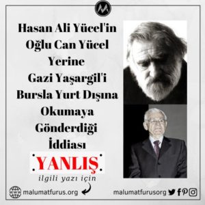 Hasan Ali Yücel'in Oğlu Can Yücel Yerine Gazi Yaşargil'i Bursla Yurt Dışına Okumaya Gönderdiği İddiası Doğru Değil