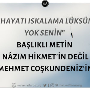 "Hayatı Iskalama Lüksün Yok Senin" Başlıklı Metin Nâzım Hikmet Ran'ın Değil Mehmet Coşkundeniz'indir