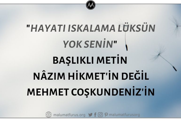 "Hayatı Iskalama Lüksün Yok Senin" Başlıklı Metin Nâzım Hikmet Ran'ın Değil Mehmet Coşkundeniz'indir