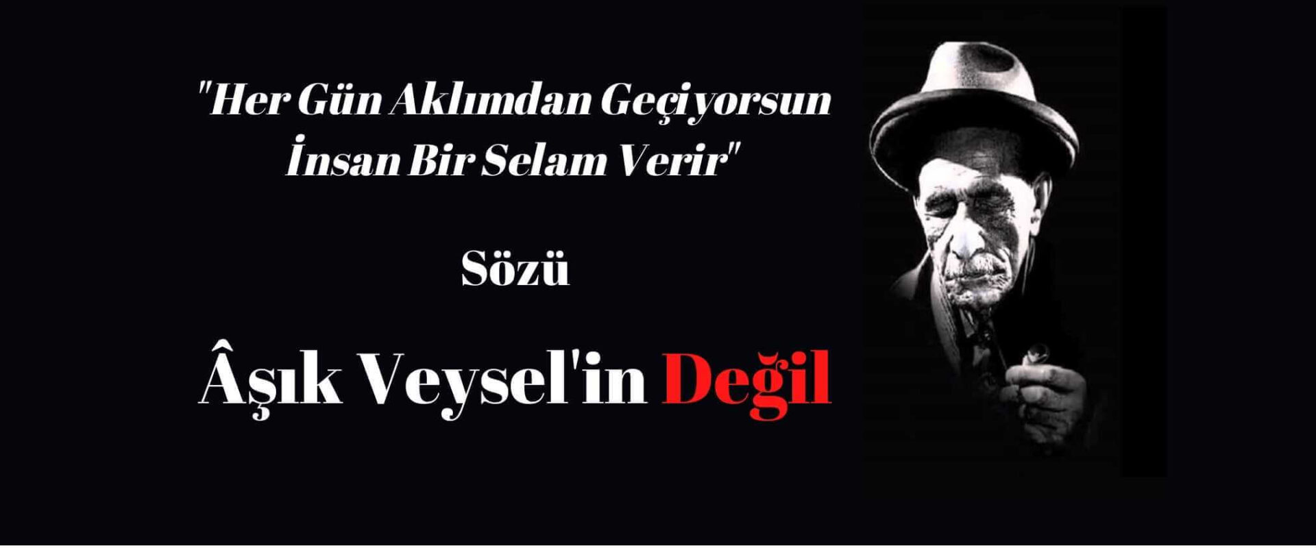 her gün aklımdan geçiyorsun insan bir selam verir aşık veysel