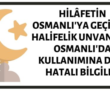 Halifeliğin Osmanlı'ya Geçmesi ve Halifelik Unvanının Osmanlı'da Kullanımına Dair Birçok İddia Yanlıştır