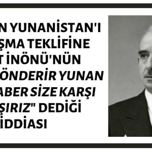 İsmet İnönü'nün Hitler'in Yunanistan'ı Paylaşma Teklifine "Yunanistan’ı İşgal Etmeye Kalkarsanız, Asker Gönderir Yunan İle Beraber Size Karşı Savaşırız" Dediği İddiası
