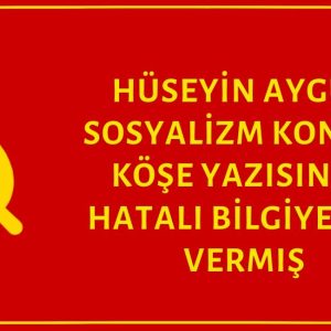 Hüseyin Aygün Sosyalizm Konulu Köşe Yazısında Birkaç Hatalı Bilgiye Yer Vermiş