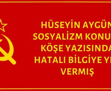 Hüseyin Aygün Sosyalizm Konulu Köşe Yazısında Birkaç Hatalı Bilgiye Yer Vermiş 