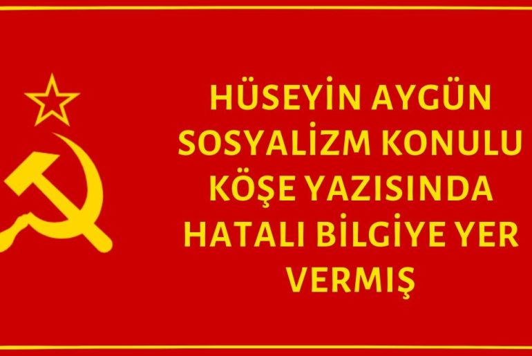 Hüseyin Aygün Sosyalizm Konulu Köşe Yazısında Birkaç Hatalı Bilgiye Yer Vermiş 