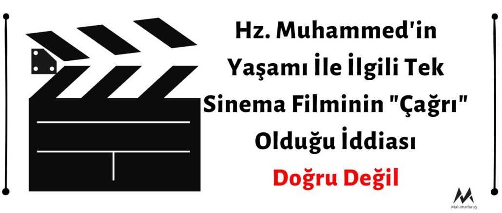 Hz. Muhammed'in Yaşamı İle İlgili Tek Sinema Filminin "Çağrı" Filmi Olduğu İddiası Doğru Değil