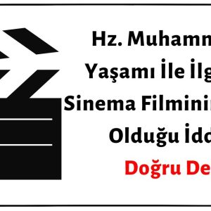 Hz. Muhammed'in Yaşamı İle İlgili Tek Sinema Filminin "Çağrı" Filmi Olduğu İddiası Doğru Değil