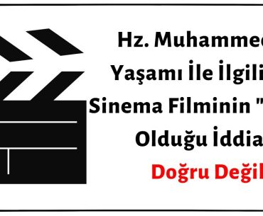 Hz. Muhammed'in Yaşamı İle İlgili Tek Sinema Filminin "Çağrı" Filmi Olduğu İddiası Doğru Değil