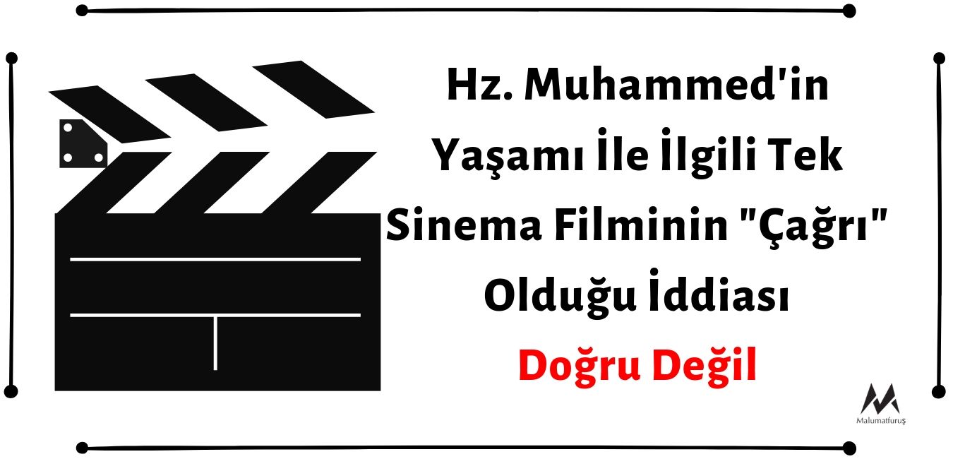 Hz. Muhammed'in Yaşamı İle İlgili Tek Sinema Filminin "Çağrı" Filmi Olduğu İddiası Doğru Değil