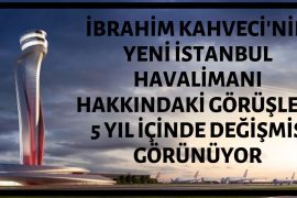 İbrahim Kahveci’nin 3. Havalimanı Hakkında Görüşleri Zıt Yöne Evrilmiş İbrahim Kahveci'nin Yeni İstanbul Havalimanı Hakkındaki Görüşleri 5 Yıl İçerisinde Değişmiş Görünüyor