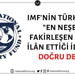 Uluslararası Para Fonu'nun (IMF) Bir Raporunda Türkiye'yi En Neşeli Fakirleşen Ülke İlân Ettiği İddiası Asılsız