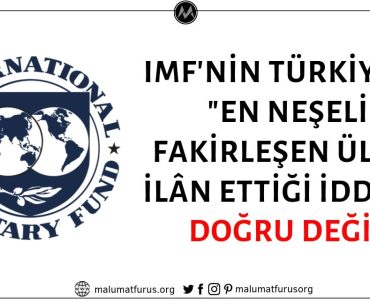 Uluslararası Para Fonu'nun (IMF) Bir Raporunda Türkiye'yi En Neşeli Fakirleşen Ülke İlân Ettiği İddiası Asılsız