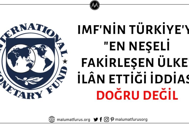 Uluslararası Para Fonu'nun (IMF) Bir Raporunda Türkiye'yi En Neşeli Fakirleşen Ülke İlân Ettiği İddiası Asılsız