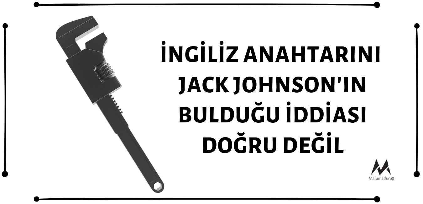 ingiliz-anahtarini-jack-johnsonin-buldugu-iddiasi