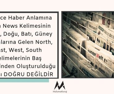 İngilizce Haber Anlamına Gelen News Kelimesinin Kuzey, Doğu, Batı, Güney Anlamlarına Gelen North, East, West, South Kelimelerinin Baş Harflerinden Oluşturulduğu İddiası DOĞRU DEĞİLDİR