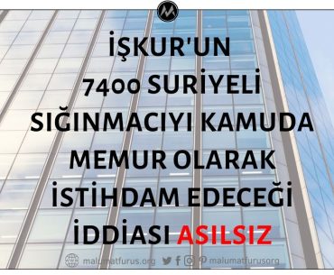 7400 Suriyelinin İŞKUR Tarafından Kamuda İstihdam Edileceği İddiası Doğru Değil